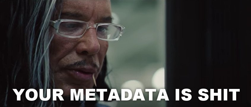 Your metadata is shit
