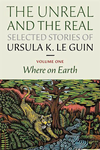 The Unreal and the Real - Vol 1 - Where On Earth cover