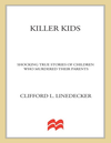 Killer Kids  Shocking True Stories Of Children Who Murdered Their Parents   Pdf Room cover