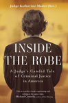 Inside the Robe, A Judge's Candid Tale of Criminal Justice in America cover