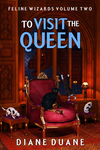 Cover of To Visit The Queen (Feline Wizards Volume 2)