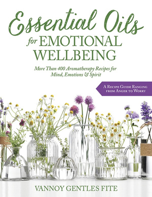 Essential Oils For Emotional Wellbeing  More Than 400 Aromatherapy Recipes For Mind Emotions  Spirit  Pdfdrive  cover image.