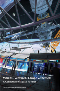 Visions, Ventures, Escape Velocities: A Collection of Space Futures cover