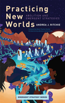 Cover of Practicing New Worlds: Abolition and Emergent Strategies
Emergent Strategy Series No. 9