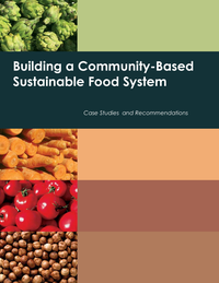 Building A Community Based Sustainable Food System Case Studies And Recommendations cover