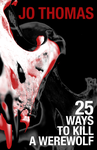 Cover of 25 Ways To Kill A Werewolf