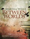 Between Worlds: The Collected Ile-Rien and Cineth Stories cover
