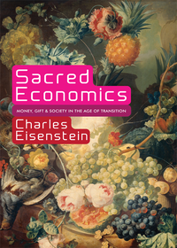 Sacred Economics: Money, Gift, and Society in the Age of Transition cover
