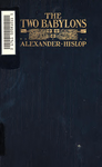 Cover of The Two Babylons Or The Papal Worship Proved To Be The Worship Of Nimrod And His Wife   A Hislop 1903