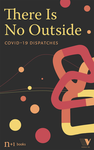 Cover of There Is No Outside: Covid-19 Dispatches