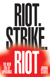 Cover of Riot. Strike. Riot: The New Era of Uprisings