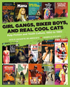 Girl Gangs, Biker Boys, and Real Cool Cats cover