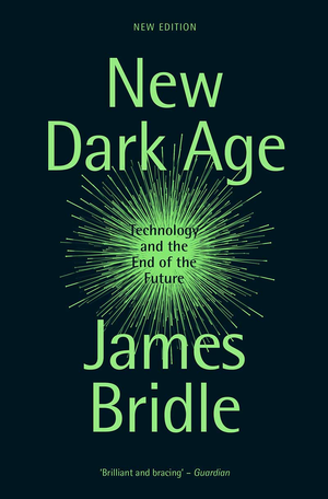 New Dark Age: Technology and the End of the Future cover image.