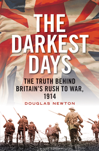 The Darkest Days: The Truth Behind Britain’s Rush to War, 1914 cover