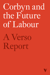 Corbyn and the Future of Labour: A Verso Report cover