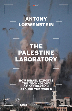The Palestine Laboratory: How Israel Exports the Technology of Occupation around the World cover image.