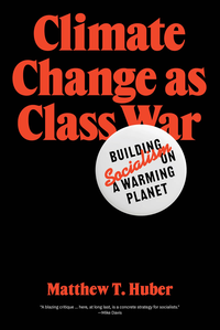 Climate Change as Class War: Building Socialism on a Warming Planet cover