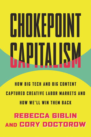 Chokepoint Capitalism: How to Beat Big Tech, Tame Big Content, and Get Artists Paid cover image.