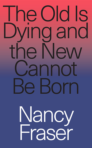 The Old Is Dying and the New Cannot Be Born cover image.