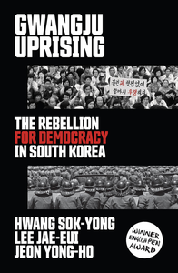 Gwangju Uprising: The Rebellion for Democracy in South Korea cover