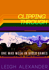 Cover of Clipping Through: One Mad Week in Videogames