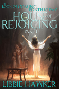 House of Rejoicing (The Book of Coming Forth by Day, #1) cover