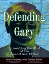 Cover of Defending Gary  Unraveling The Mind Of The Green River Killer  Pdfdrive 