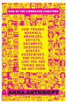 Cover of Rise of the Videogame Zinesters: How Freaks, Normals, Amateurs, Artists, Dreamers, Dropouts, Queers, Housewives, and People Like You Are Taking Back an Artform