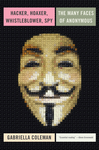 Hacker, Hoaxer, Whistleblower, Spy: The Many Faces of Anonymous cover