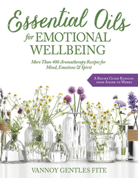 Essential Oils For Emotional Wellbeing  More Than 400 Aromatherapy Recipes For Mind Emotions  Spirit  Pdfdrive  cover