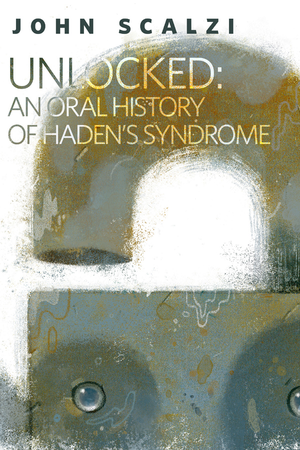 Unlocked: An Oral History of Haden’s Syndrome cover image.