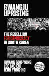 Gwangju Uprising: The Rebellion for Democracy in South Korea cover