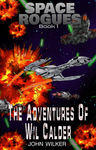 Space Rogues: Book One: The Epic Adventures of Wil Calder, Space Smuggler cover