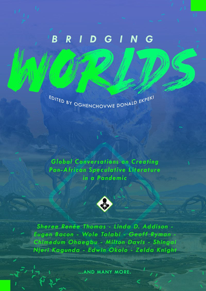 Bridging Worlds: Global Conversations on Creating Pan-African Speculative Literature in a Pandemic cover image.