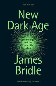 New Dark Age: Technology and the End of the Future cover