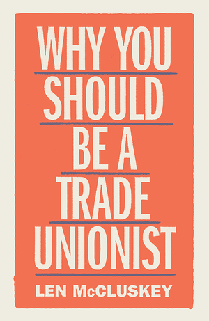 Why You Should Be a Trade Unionist cover image.