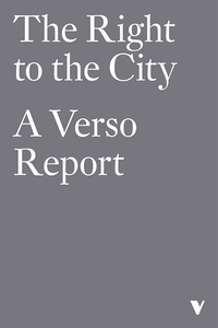 The Right to the City: A Verso Report cover