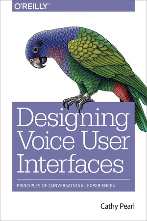 Designing Voice User Interfaces: Principles of Conversational Experiences cover image.