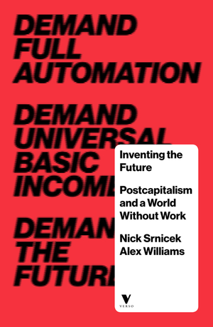 Inventing the Future: Postcapitalism and a World Without Work cover image.