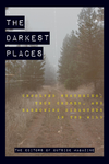 The Darkest Places  Unsolved Mysteries True Crimes And Harrowing Disasters In The Wild   Pdf Room cover