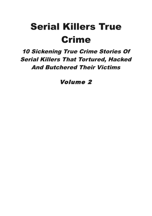 Serial Killers True Crime 10 Sickening True Crime Stories Of cover image.