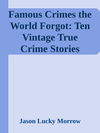 Cover of Famous Crimes the World Forgot: Ten Vintage True Crime Stories Rescued from Obscurity \( PDFDrive.com \).epub