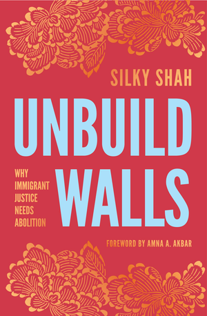 Unbuild Walls: why immigrant justice needs abolition cover image.