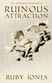 Ruinous Attraction by Ruby Jones