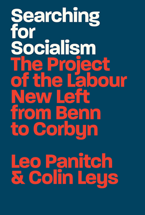 Searching for Socialism: The Project of the Labour New Left from Benn to Corbyn cover image.