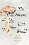 Cover of The Mushroom at the End of the World : On the Possibility of Life in Capitalist Ruins