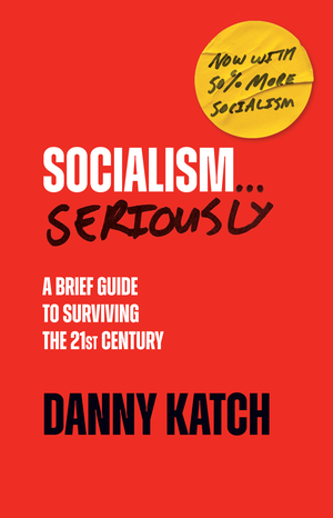 Socialism … Seriously: A Brief Guide to Surviving the Twenty-First Century cover image.