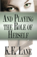 And Playing the Role of Herself by K. E. Lane