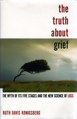 The Truth About Grief  The Myth Of Its Five Stages And The New Science Of Loss      Pdfdrive  cover image.