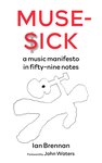 Cover of Muse Sick: A Music Manifesto in Fifty-Nine Notes